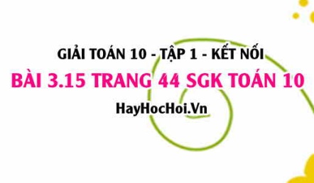 Giải bài 3.15 trang 44 Toán 10 Tập 1 SGK Kết nối tri thức